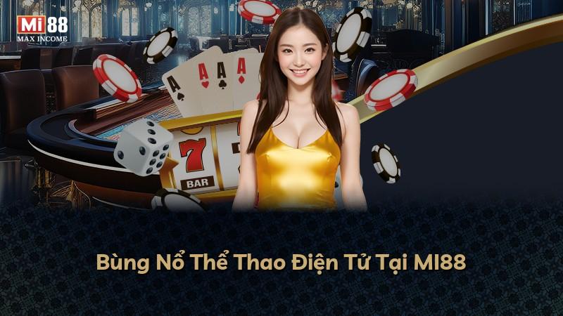 Bùng Nổ Thể Thao Điện Tử Tại MI88