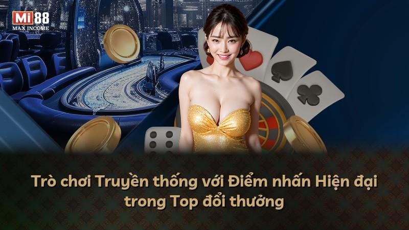 Trò chơi Truyền thống với Điểm nhấn Hiện đại trong Top đổi thưởng